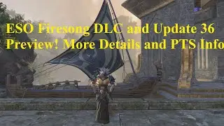 ESO Firesong DLC Preview and Update 36! More Details NOW!