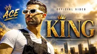 Ace - King (Official Video) | Latest Punjabi Hit Song 2025