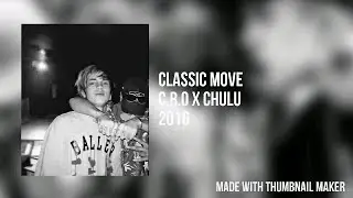 C.R.O X CHULU &bull; CLASSIC MOVE