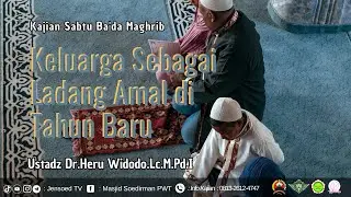 Keluarga Sebagai Ladang Amal di Tahun Baru | Ustadz Dr. Heru Widodo,Lc.M.Pd.I