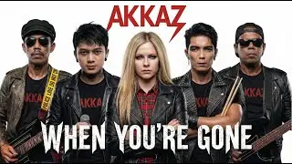 Avril Lavigne - When You're Gone (Official Rock Cover) ft. Akkaz Band
