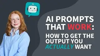 AI Prompts That Work: How to Get the Output You Actually Want