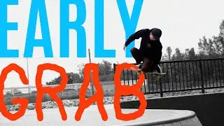 Early Grab like a Pro (how early grab, tips, tricks and super easy ways to land this popular trick)