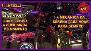 THE FIRST DESCENDANT - BUILD EXCAVA ATUALIZADA - MEC&Acirc;NICA SERENA VOO INFINITO.