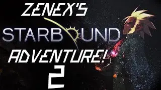 Zenex's Starbound Adventure! Pt.2