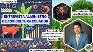 Entrevista Mtro. Agricultura y Ganadería Ecuador, Ing. Danilo Palacios M. 