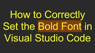 How to Correctly Set the Bold Font in Visual Studio Code