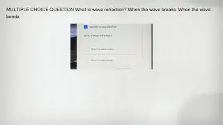 MULTIPLE CHOICE QUESTION What is wave refraction? When the wave breaks. When the wave bends.