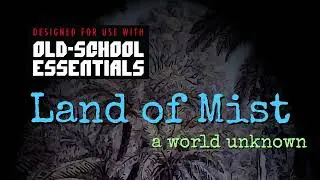 LAND OF MIST &ndash; Campaign setting and supplement. Compatible with OSE & OSR TTRPG  games.
