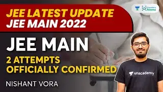 JEE Main 2 Attempts Officially Confirmed | JEE Latest Update - JEE Main 2022 | Nishant Vora