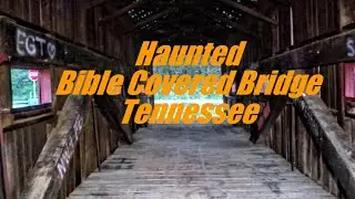 Haunted Bible Covered Bridge' Tennessee