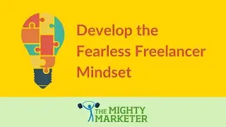 Develop the Fearless Freelancer Mindset