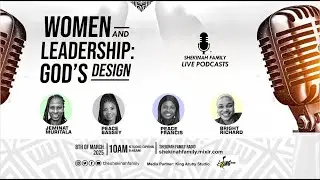 Shekinah Family Live Podcast || Women and Leadership: God's Design