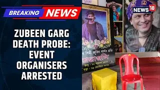 Zubeen Garg Death Probe Intensifies, Manager And Event Organiser Arrested | Assam CM | News18