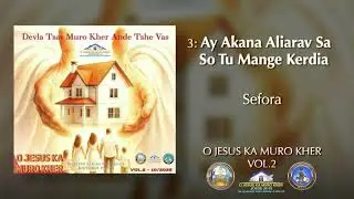 Sefora - Akana Aliarav So Tu Kerdian I O Jesus Ka Muro Kher 2 I Devla Tsav Muro Kher Ande Tshe Vas