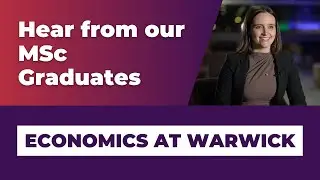 Hear from our MSc Graduates | Why Economics at Warwick?