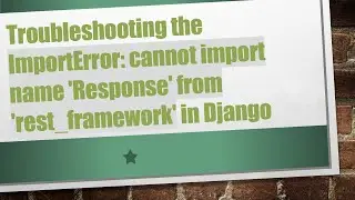 Troubleshooting the ImportError: cannot import name 'Response' from 'rest_framework' in Django