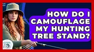 How Do I Camouflage My Hunting Tree Stand? - Chasing Big Fish
