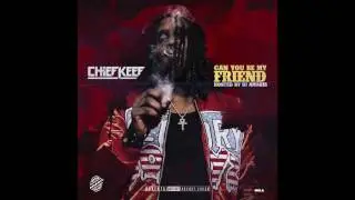 Chief Keef - Can You Be My Friend