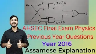 AHSEC Final Exam Physics Previous Year Questions|| Year 2016 || Write the Truth Table of the Circuit
