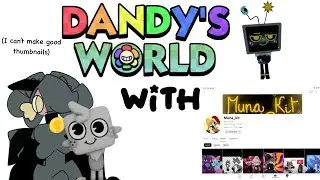 Dandy’s world with @MunaX198 !! (Ft @muyo384 )