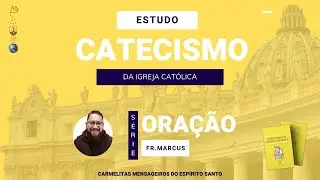 Oração como comunhão |  Estudo do Catecismo da Igreja Católica | #03