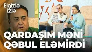 Elgizlə izlə – Xəyalənin anası qızı haqqında danışdı- Ailə quranda nə məni, nə də qardaşını saydı