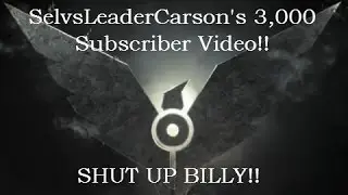 SelvsLeaderCarson's 3k Subscriber Video | SHUT UP Billy!!