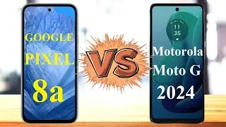 Google Pixel 8a Vs Motorola Moto G 2024 : Full comparison