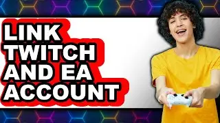 How to Link Twitch and Ea Account (easy Method)