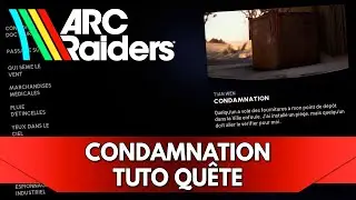 Arc Raiders Tuto Qu&ecirc;te FR : Condamnation