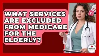 What Services Are Excluded From Medicare for the Elderly? | Medicare Made Simple Guide News