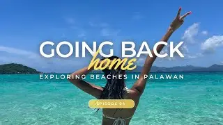 GOING BACK TO THE PHILIPPINES EP04: Exploring Beaches in Palawan