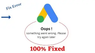 Fix #googleads Oops Something Went Wrong Error. Please Try Again Later Problem Error Solved
