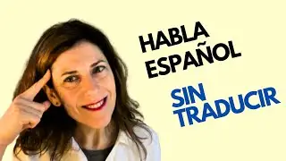 💡HABLA ESPAÑOL SIN TRADUCIR 😎- Get Thinking In Spanish and Stop Translating #spanish #language