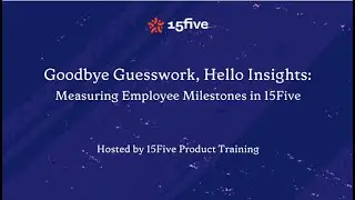 Goodbye Guesswork, Hello Insights: Measuring Employee Milestones in 15Five