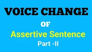Voice |Voice Change of Assertive Sentence | Rules for Changing from Active Voice to Passive Part -II