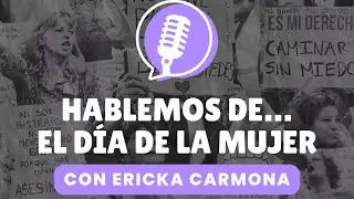 HABLEMOS DE&hellip; El d&iacute;a de la Mujer con Ericka Carmona | Comunicalia