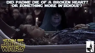 Who or what really killed Padme in Revenge of the Sith?  (Let's Talk Some Star Wars)