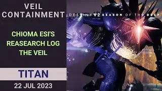 Veil Containment - Chioma Esi's research log about The Veil - Destiny 2 - Titan - 22 Jul 23, 7/22/23