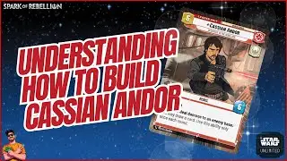 UNDERSTANDING HOW TO BUILD CASSIAN ANDOR! | A Deck Building Guide | Star Wars Unlimited