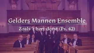 Gelders Mannen Ensemble - Zoals 't hert dorst (naar psalm 42)