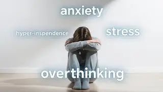Why You Can&rsquo;t Relax &mdash; The Hidden Psychology of Hyper-Independence & Anxiety