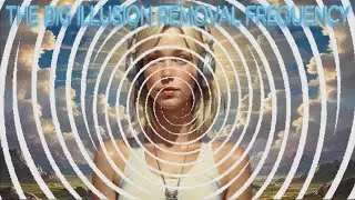 THE BIG ILLUSION REMOVAL FREQUENCY - 2070 Future-Channeled Binaural Beat Plus Subliminals