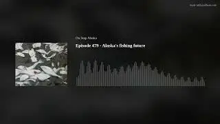 Episode 479 - Alaska's fishing future