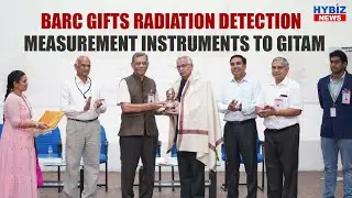 Barc Gifts Radiation Detection and Measurement Instruments to Gitam || Hybiz tv