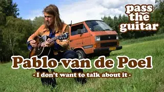 Pass the Guitar 1 - Pablo van de Poel plays I dont want to talk about it