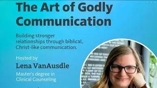 The Art of Godly Communication (Lena VanAusdle)