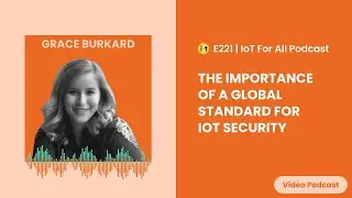 The Importance of a Global Standard for IoT Security | ioXt Alliance's Grace Burkard | E221