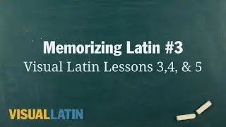 Memorizing Latin #3: Visual Latin Lessons 3,4, & 5